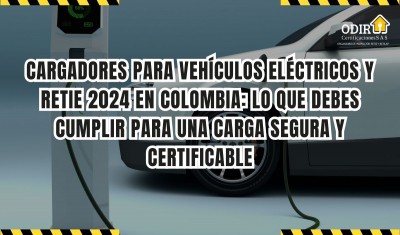 Cargadores para Vehículos Eléctricos y RETIE 2024 en Colombia