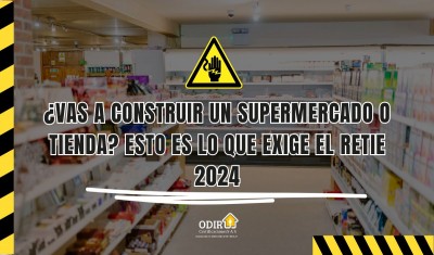 ¿Vas a construir un supermercado o tienda? Esto es lo que exige el RETIE 2024