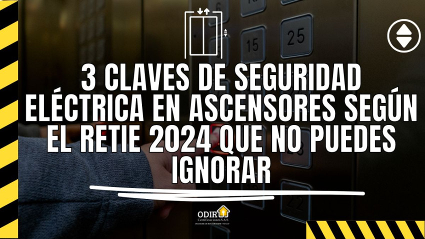 3 Claves de Seguridad Eléctrica en Ascensores según el RETIE 2024 que No Puedes Ignorar
