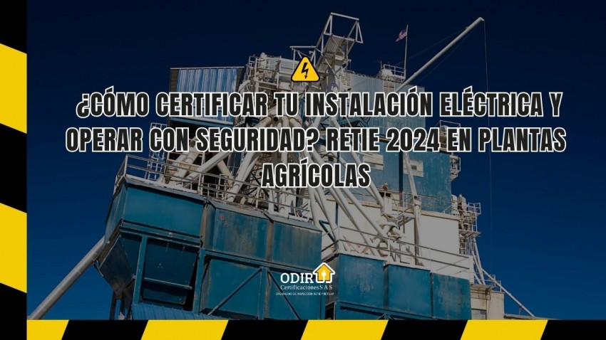  ¿cómo certificar tu instalación eléctrica y operar con seguridad? RETIE 2024 en plantas agrícolas