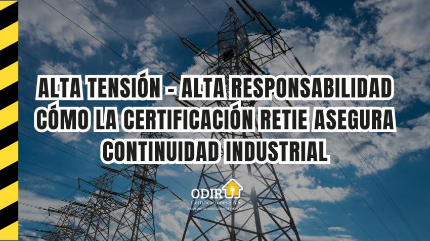 Alta tensión, alta responsabilidad: cómo la certificación RETIE asegura continuidad industrial
