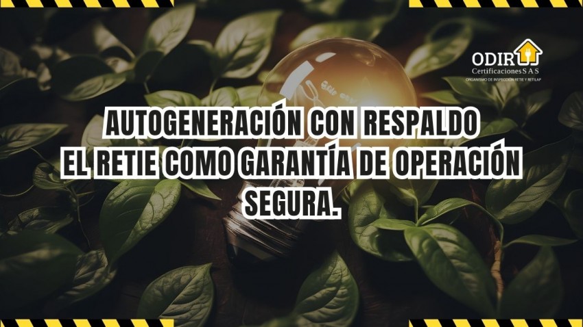 Autogeneración con respaldo: el RETIE como garantía de operación segura.