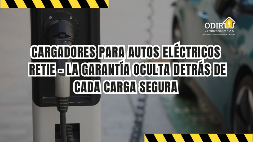 Cargadores para autos eléctricos: RETIE - la garantía oculta detrás de cada carga segura