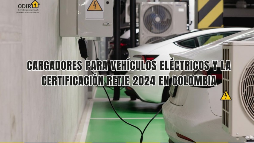 Cargadores para Vehículos Eléctricos y la Certificación RETIE 2024 en Colombia