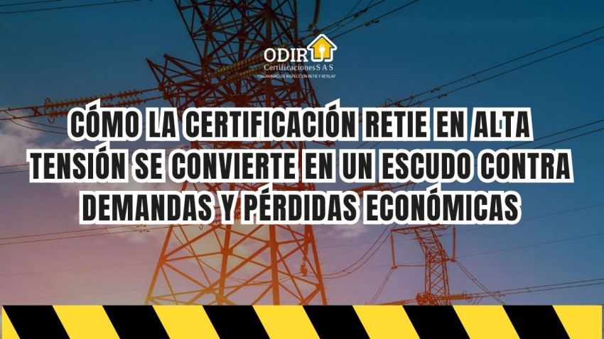 Cómo la certificación RETIE en alta tensión se convierte en un escudo contra demandas y pérdidas económicas