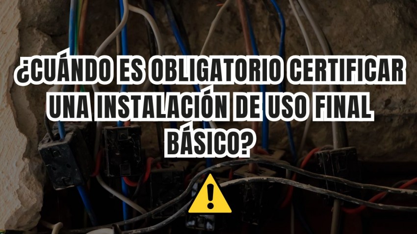 ¿Cuándo es obligatorio certificar una instalación de uso final básico?