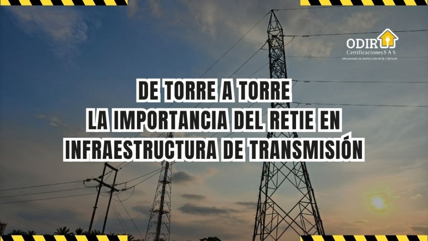 De torre a torre: la importancia del RETIE en infraestructura de transmisión.