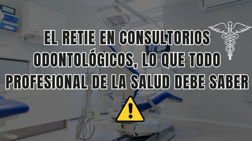 El RETIE en consultorios odontológicos: lo que todo profesional de la salud debe saber