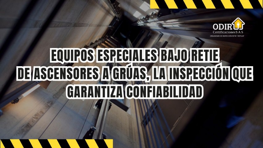 Equipos especiales bajo RETIE: de ascensores a grúas, la inspección que garantiza confiabilidad