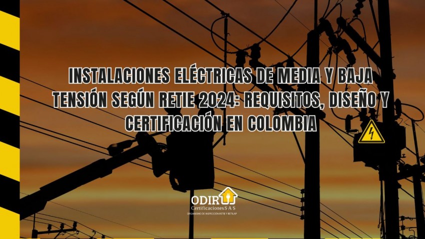 Instalaciones eléctricas de media y baja tensión según RETIE 2024: requisitos, diseño y certificación en Colombia