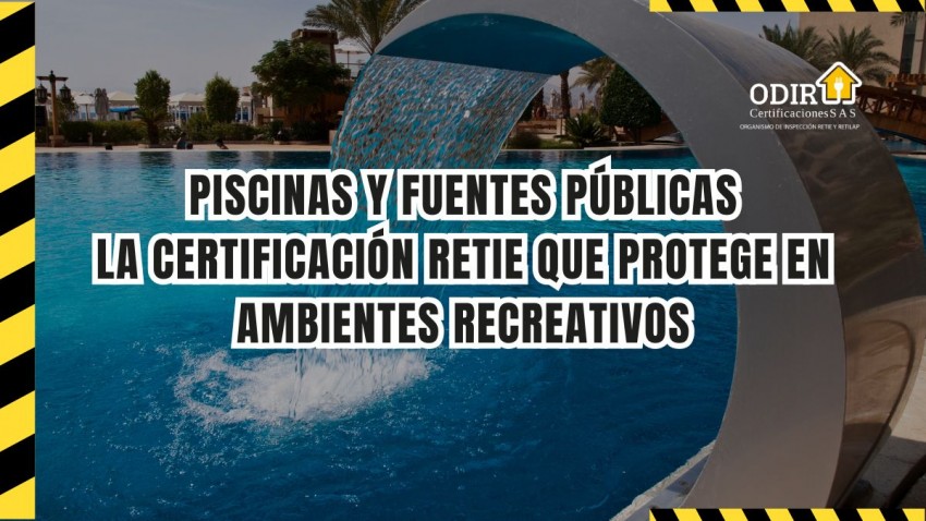 Piscinas y fuentes públicas: la certificación RETIE que protege en ambientes recreativos