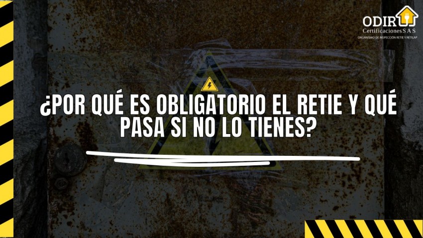 ¿Por qué es obligatorio el RETIE y qué pasa si no lo tienes?