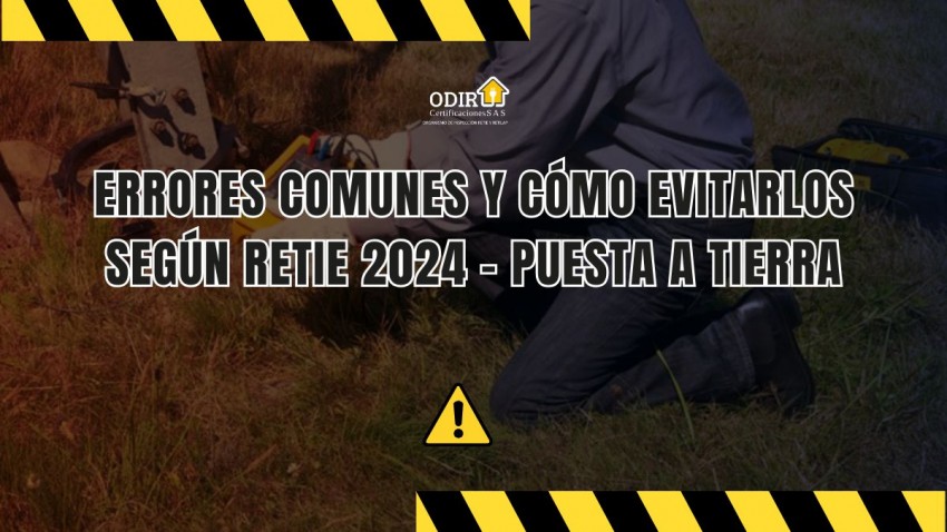 Puesta a tierra: errores comunes y cómo evitarlos según RETIE 2024