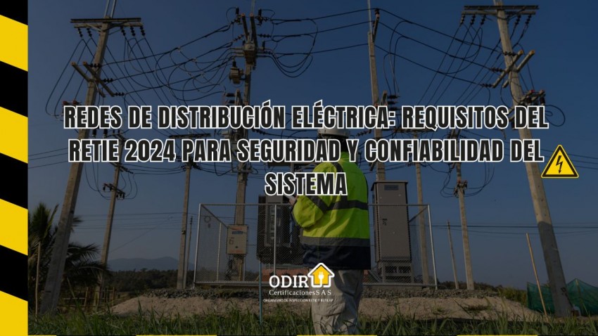 Redes de Distribución Eléctrica: Requisitos del RETIE 2024 para Seguridad y Confiabilidad del Sistema