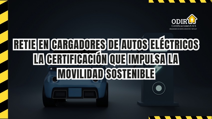 RETIE en cargadores de autos eléctricos: la certificación que impulsa la movilidad sostenible