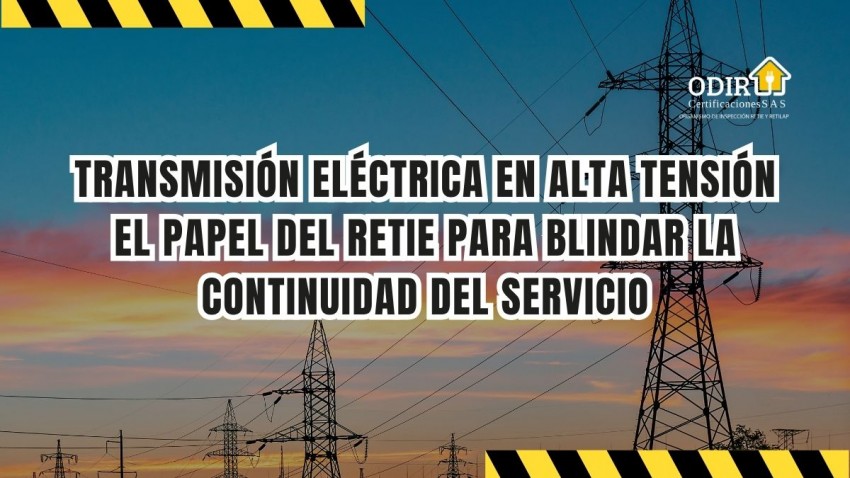 Transmisión eléctrica en alta tensión: el papel del RETIE para blindar la continuidad del servicio